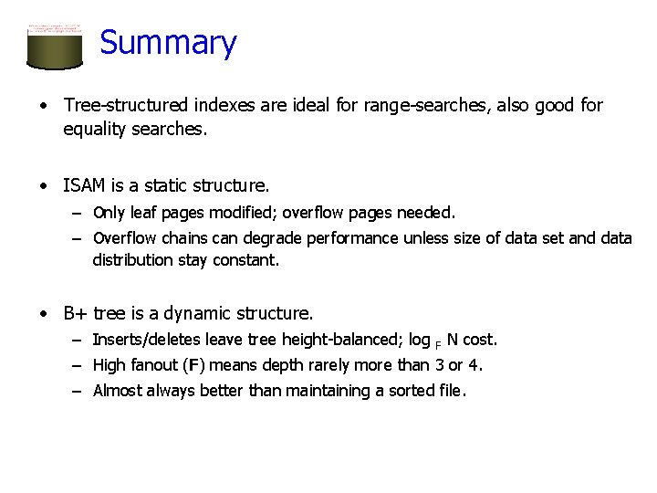 Summary • Tree-structured indexes are ideal for range-searches, also good for equality searches. •