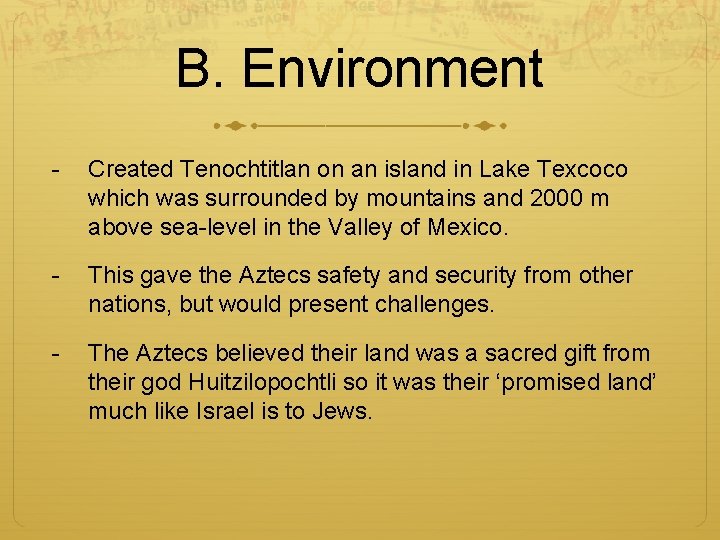 B. Environment - Created Tenochtitlan on an island in Lake Texcoco which was surrounded