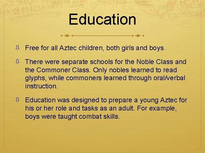Education Free for all Aztec children, both girls and boys. There were separate schools