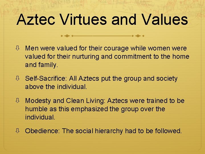 Aztec Virtues and Values Men were valued for their courage while women were valued