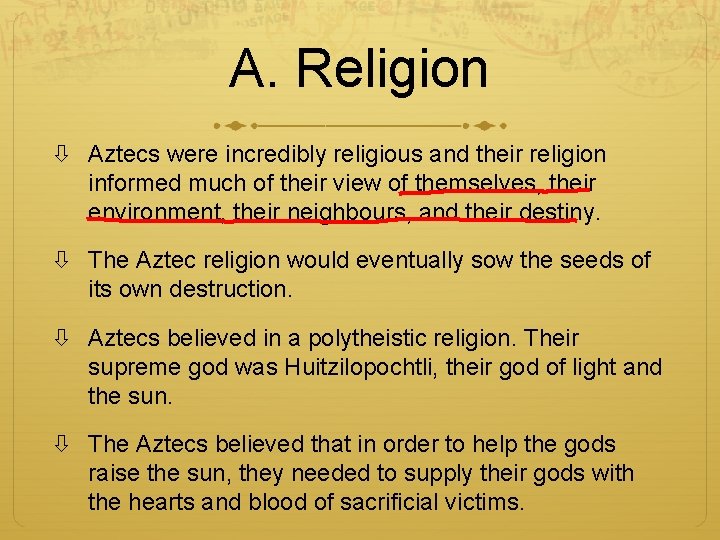 A. Religion Aztecs were incredibly religious and their religion informed much of their view