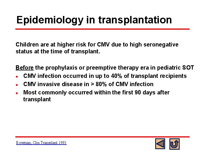 Epidemiology in transplantation Children are at higher risk for CMV due to high seronegative
