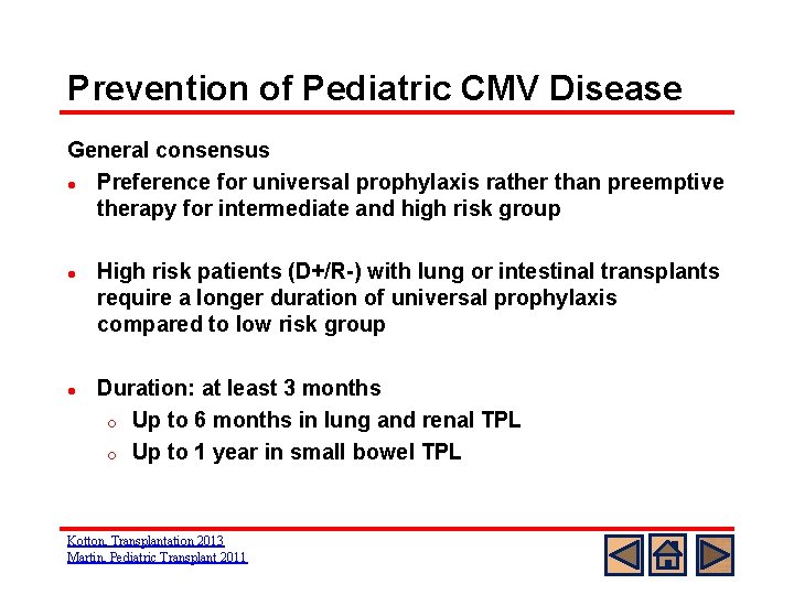 Prevention of Pediatric CMV Disease General consensus l Preference for universal prophylaxis rather than