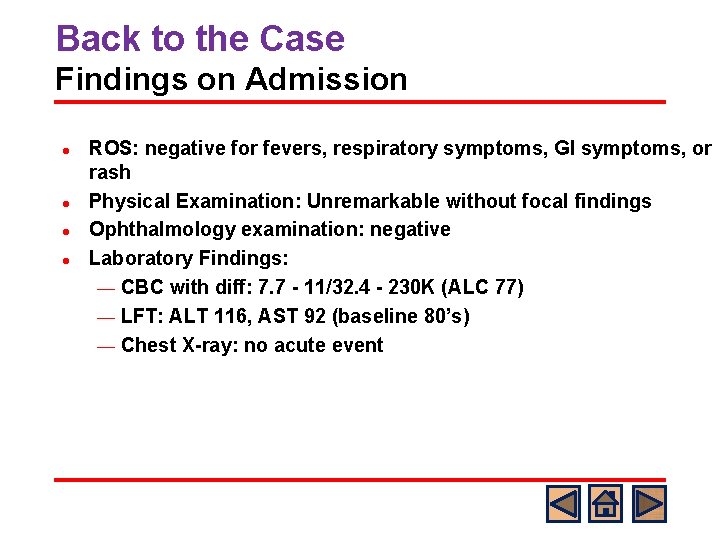 Back to the Case Findings on Admission l l ROS: negative for fevers, respiratory