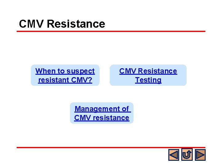 CMV Resistance When to suspect resistant CMV? CMV Resistance Testing Management of CMV resistance
