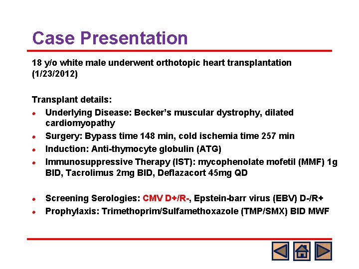 Case Presentation 18 y/o white male underwent orthotopic heart transplantation (1/23/2012) Transplant details: l
