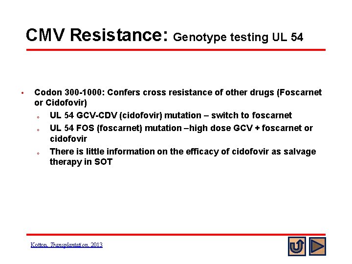 CMV Resistance: Genotype testing UL 54 • Codon 300 -1000: Confers cross resistance of