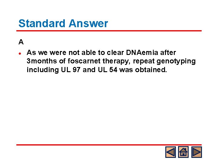 Standard Answer A l As we were not able to clear DNAemia after 3