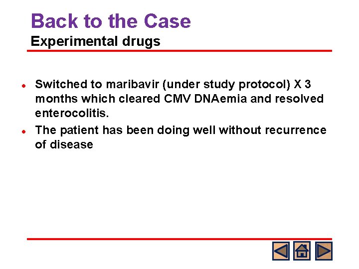Back to the Case Experimental drugs l l Switched to maribavir (under study protocol)