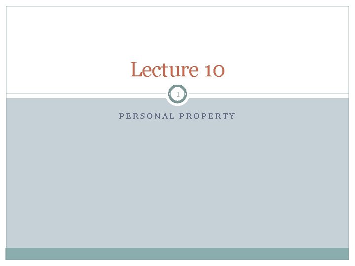 Lecture 10 1 PERSONAL PROPERTY 