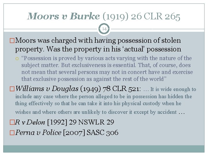 Moors v Burke (1919) 26 CLR 265 14 �Moors was charged with having possession