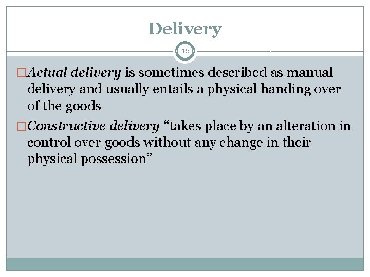 Delivery 16 �Actual delivery is sometimes described as manual delivery and usually entails a
