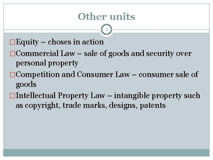 Other units 2 �Equity – choses in action �Commercial Law – sale of goods