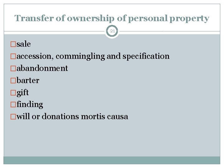 Transfer of ownership of personal property 21 �sale �accession, commingling and specification �abandonment �barter