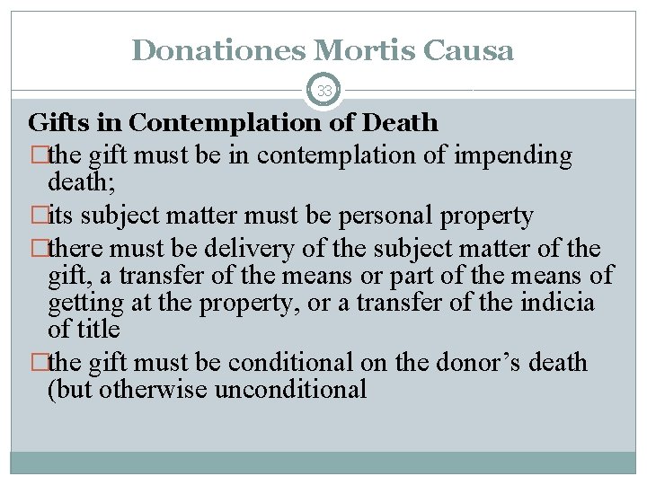 Donationes Mortis Causa 33 Gifts in Contemplation of Death �the gift must be in