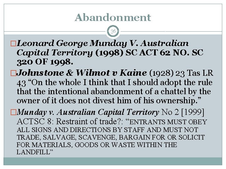 Abandonment 36 �Leonard George Munday V. Australian Capital Territory (1998) SC ACT 62 NO.
