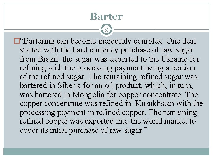 Barter 39 �“Bartering can become incredibly complex. One deal started with the hard currency