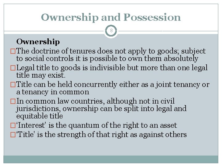 Ownership and Possession 8 Ownership �The doctrine of tenures does not apply to goods;
