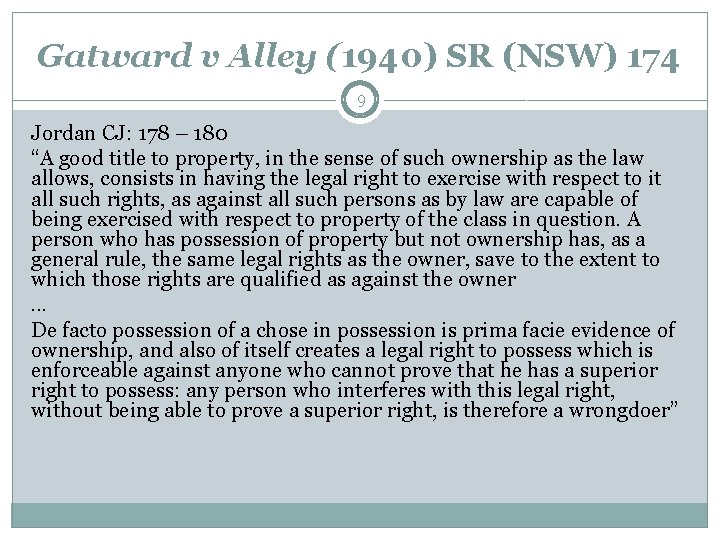 Gatward v Alley (1940) SR (NSW) 174 9 Jordan CJ: 178 – 180 “A