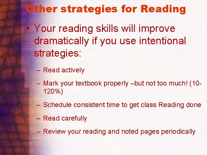 Other strategies for Reading • Your reading skills will improve dramatically if you use