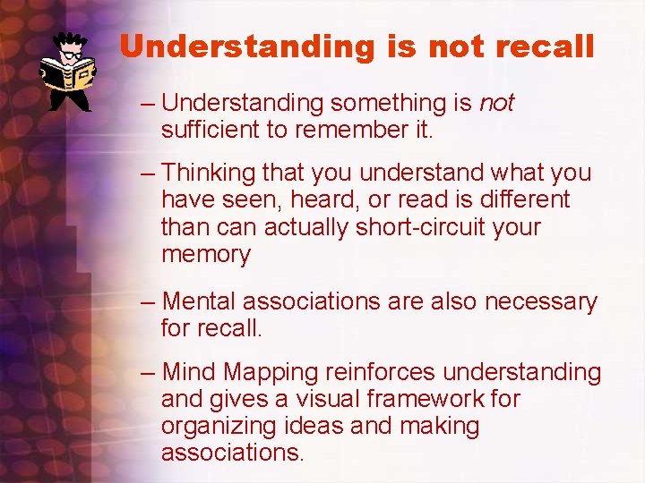 Understanding is not recall – Understanding something is not sufficient to remember it. –