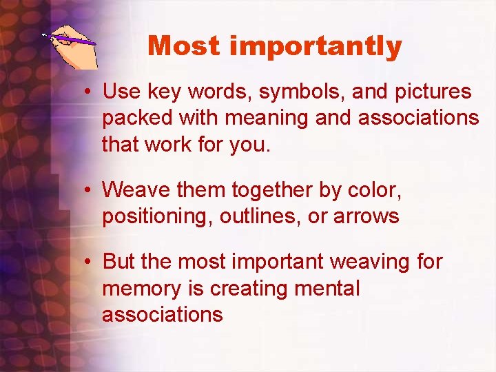 Most importantly • Use key words, symbols, and pictures packed with meaning and associations