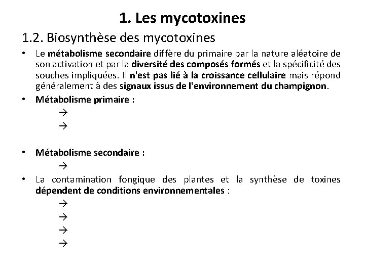 1. Les mycotoxines 1. 2. Biosynthèse des mycotoxines • Le métabolisme secondaire diffère du
