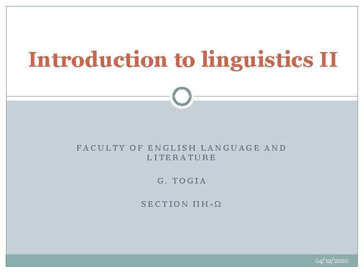 Introduction to linguistics II FACULTY OF ENGLISH LANGUAGE AND LITERATURE G. TOGIA SECTION ΠΗ-Ω Introduction to linguistics II FACULTY OF ENGLISH LANGUAGE AND LITERATURE G. TOGIA SECTION ΠΗ-Ω