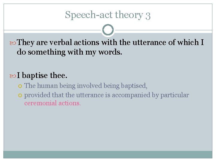 Speech-act theory 3 They are verbal actions with the utterance of which I do Speech-act theory 3 They are verbal actions with the utterance of which I do