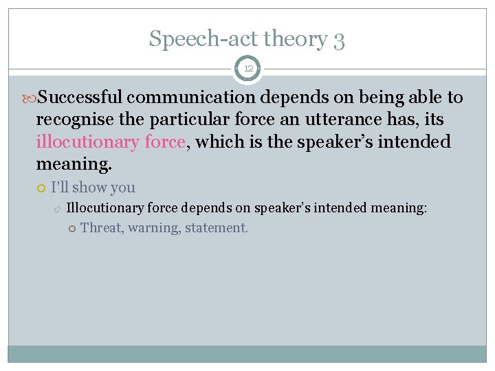 Speech-act theory 3 12 Successful communication depends on being able to recognise the particular Speech-act theory 3 12 Successful communication depends on being able to recognise the particular