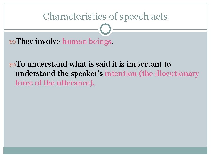 Characteristics of speech acts They involve human beings. To understand what is said it Characteristics of speech acts They involve human beings. To understand what is said it