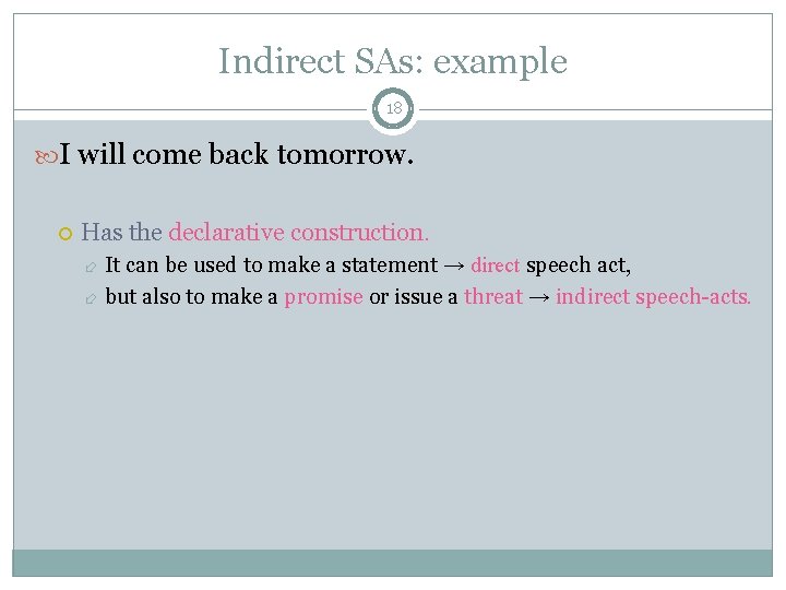 Indirect SAs: example 18 I will come back tomorrow. Has the declarative construction. It Indirect SAs: example 18 I will come back tomorrow. Has the declarative construction. It