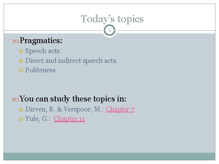Today’s topics 2 Pragmatics: Speech acts. Direct and indirect speech acts. Politeness. You can Today’s topics 2 Pragmatics: Speech acts. Direct and indirect speech acts. Politeness. You can