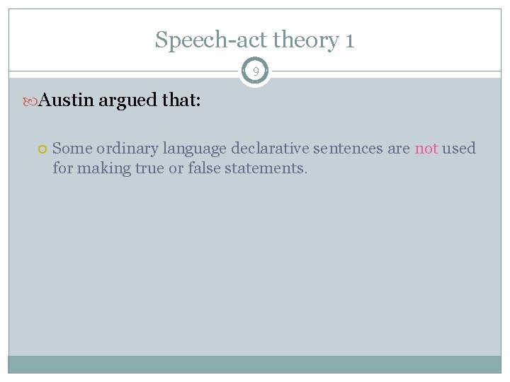 Speech-act theory 1 9 Austin argued that: Some ordinary language declarative sentences are not Speech-act theory 1 9 Austin argued that: Some ordinary language declarative sentences are not