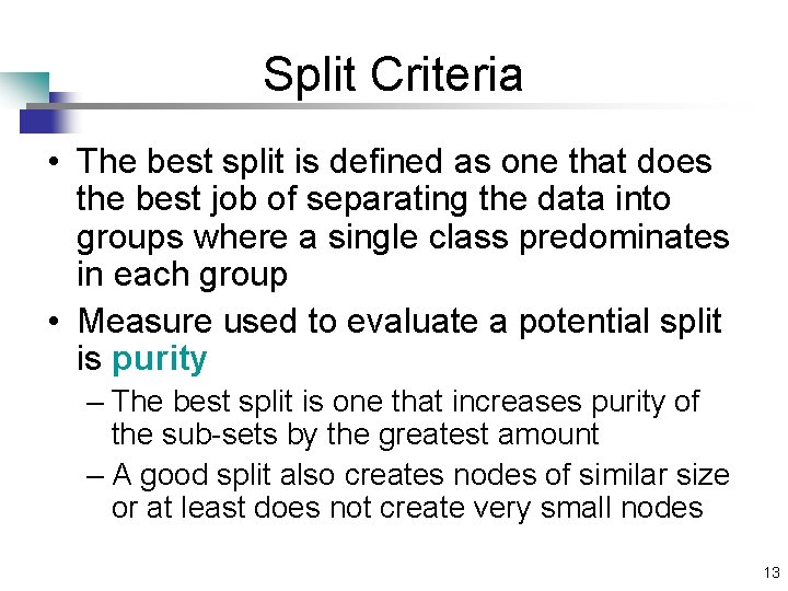 Split Criteria • The best split is defined as one that does the best Split Criteria • The best split is defined as one that does the best