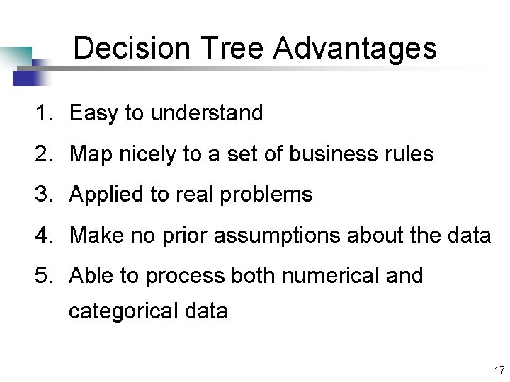 Decision Tree Advantages 1. Easy to understand 2. Map nicely to a set of Decision Tree Advantages 1. Easy to understand 2. Map nicely to a set of