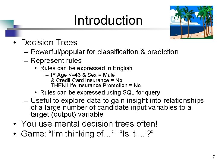 Introduction • Decision Trees – Powerful/popular for classification & prediction – Represent rules • Introduction • Decision Trees – Powerful/popular for classification & prediction – Represent rules •