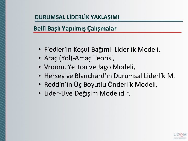 DURUMSAL LİDERLİK YAKLAŞIMI Belli Başlı Yapılmış Çalışmalar • • • Fiedler’in Koşul Bağımlı Liderlik DURUMSAL LİDERLİK YAKLAŞIMI Belli Başlı Yapılmış Çalışmalar • • • Fiedler’in Koşul Bağımlı Liderlik