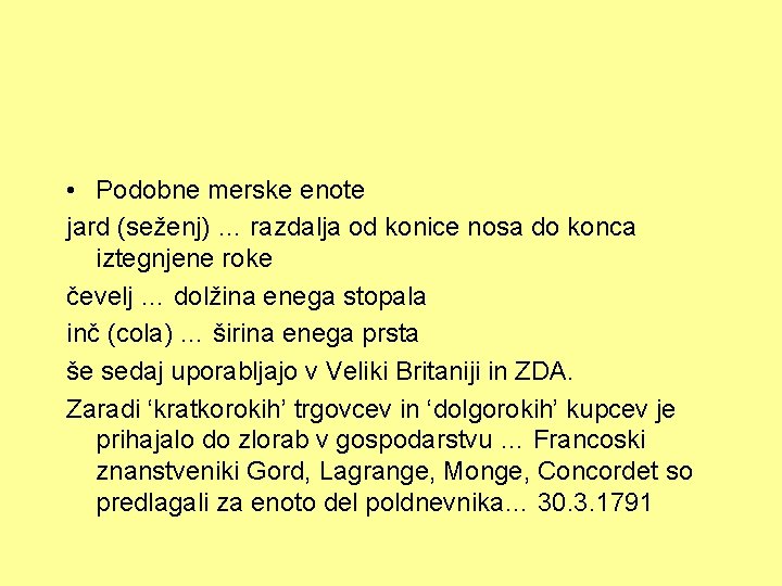  • Podobne merske enote jard (seženj) … razdalja od konice nosa do konca