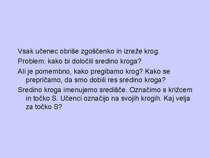 Vsak učenec obriše zgoščenko in izreže krog. Problem: kako bi določili sredino kroga? Ali