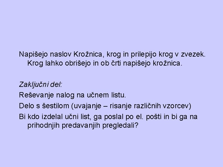 Napišejo naslov Krožnica, krog in prilepijo krog v zvezek. Krog lahko obrišejo in ob