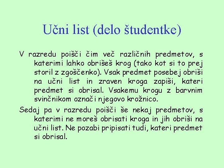 Učni list (delo študentke) V razredu poišči čim več različnih predmetov, s katerimi lahko