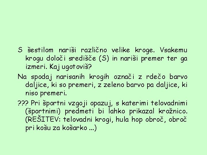 S šestilom nariši različno velike kroge. Vsakemu krogu določi središče (S) in nariši premer