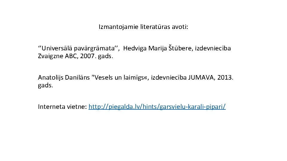 Izmantojamie literatūras avoti: ‘’Universālā pavārgrāmata’’, Hedviga Marija Štūbere, izdevniecība Zvaigzne ABC, 2007. gads. Anatolijs