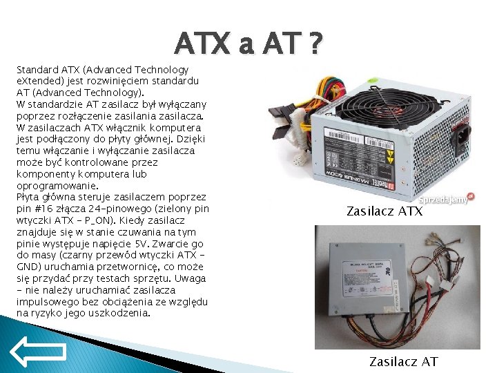 ATX a AT ? Standard ATX (Advanced Technology e. Xtended) jest rozwinięciem standardu AT
