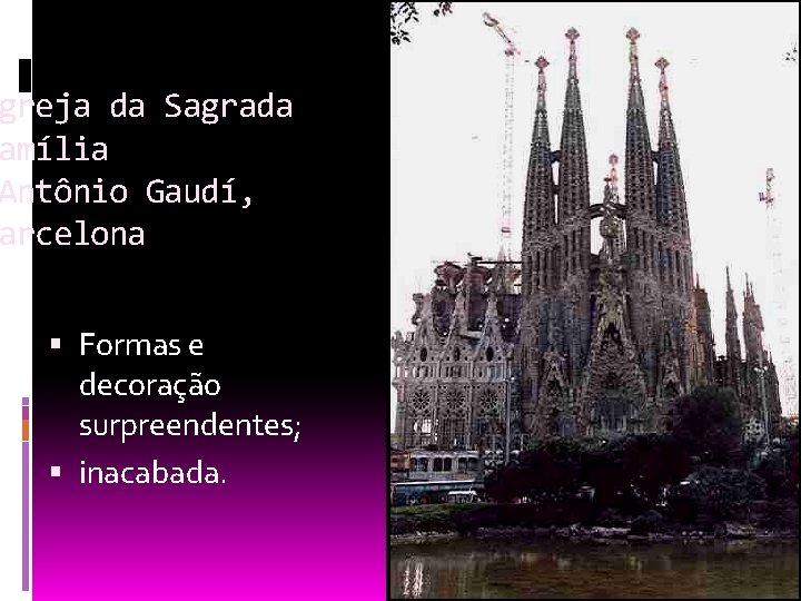 greja da Sagrada amília Antônio Gaudí, arcelona Formas e decoração surpreendentes; inacabada. 