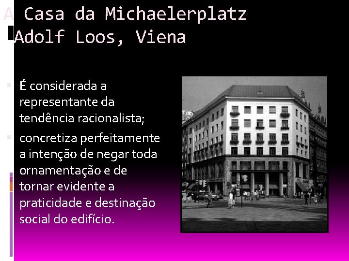 A Casa da Michaelerplatz Adolf Loos, Viena É considerada a representante da tendência racionalista;