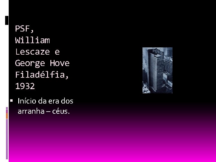 PSF, William Lescaze e George Hove Filadélfia, 1932 Início da era dos arranha –