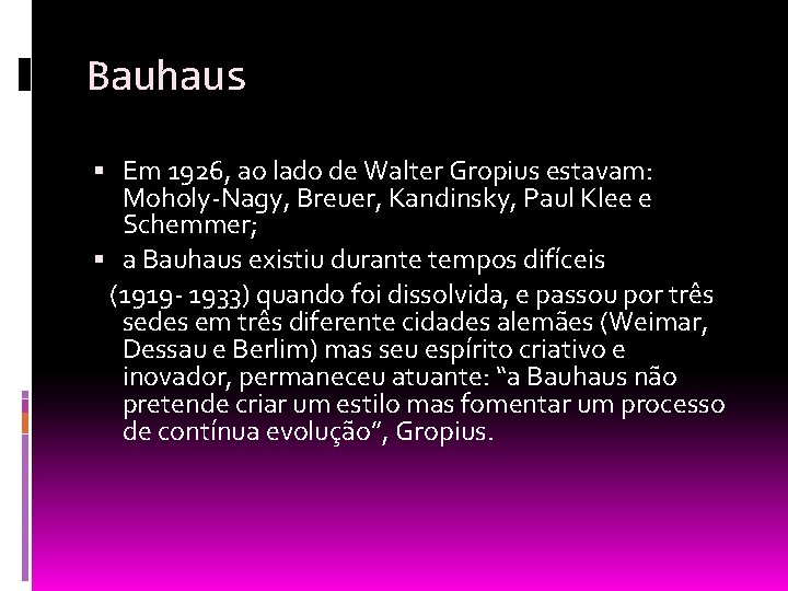 Bauhaus Em 1926, ao lado de Walter Gropius estavam: Moholy-Nagy, Breuer, Kandinsky, Paul Klee