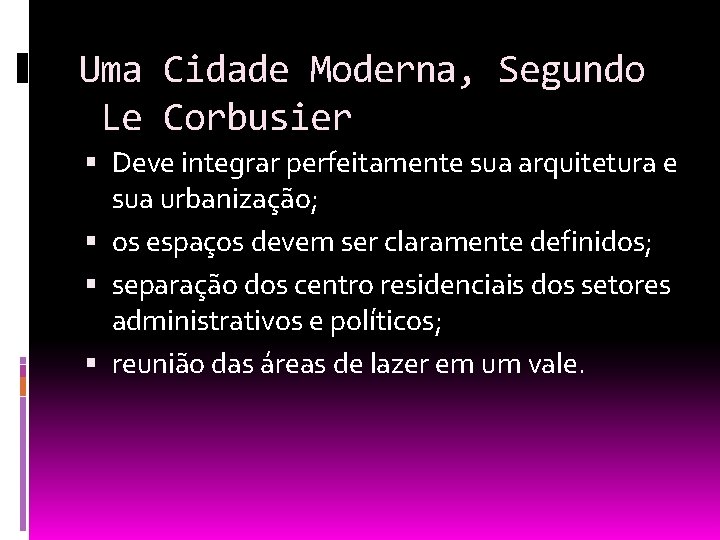 Uma Cidade Moderna, Segundo Le Corbusier Deve integrar perfeitamente sua arquitetura e sua urbanização;